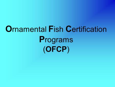 O rnamental F ish C ertification P rograms (OFCP).