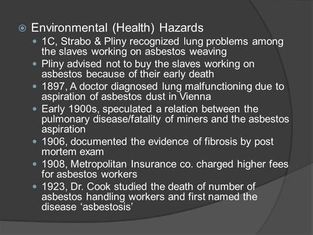  Environmental (Health) Hazards 1C, Strabo & Pliny recognized lung problems among the slaves working on asbestos weaving Pliny advised not to buy the.