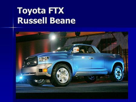 Toyota FTX Russell Beane. Toyota FTX The innovation and evolution of team Toyota has attained two of our long term goals: a. Introduced a new competitor.