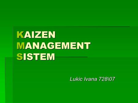 KAIZEN MANAGEMENT SISTEM Lukic Ivana 728\07 Lukic Ivana 728\07.