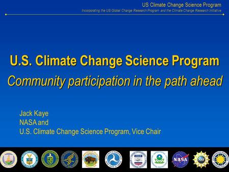 US Climate Change Science Program Incorporating the US Global Change Research Program and the Climate Change Research Initiative U.S. Climate Change Science.