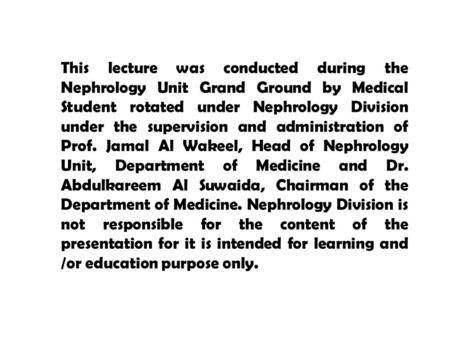 This lecture was conducted during the Nephrology Unit Grand Ground by Medical Student rotated under Nephrology Division under the supervision and administration.