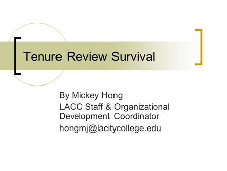 Tenure Review Survival By Mickey Hong LACC Staff & Organizational Development Coordinator