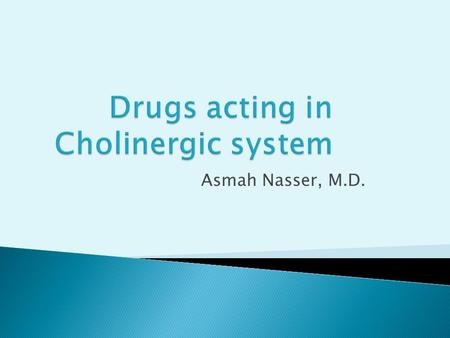 Asmah Nasser, M.D.. M1Secretory glands salivation, stomach acid, sweating, lacrimation M2HeartDecreases heart rate  bradycardia M3Smooth muscle (GI/GU/Resp)