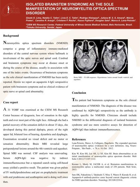 V V ISOLATED BRAINSTEM SYNDROME AS THE SOLE MANIFESTATION OF NEUROMYELITIS OPTICA SPECTRUM DISORDER Gisele O. Lima, Natália C. Talim 1, Lívia E. C. Talim.