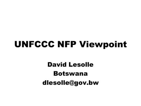 UNFCCC NFP Viewpoint David Lesolle Botswana