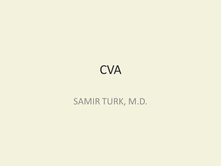 CVA SAMIR TURK, M.D.. SYMPTOMS OF STROKES AND TIA PARALYSIS NUMBNESS LANGUAGE VISUAL ATAXIA VERTIGO.