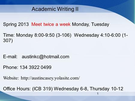 Academic Writing II Spring 2013 Meet twice a week Monday, Tuesday