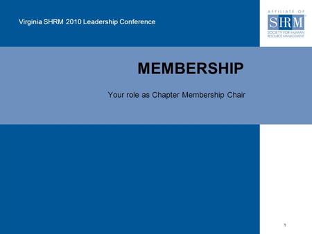 1 MEMBERSHIP Virginia SHRM 2010 Leadership Conference Your role as Chapter Membership Chair.