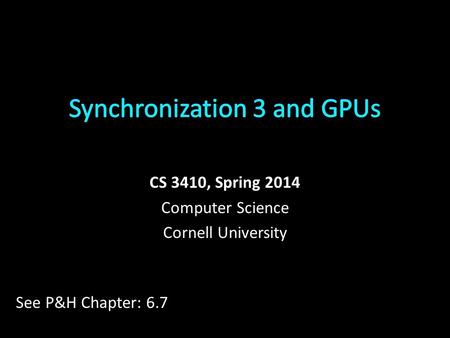 CS 3410, Spring 2014 Computer Science Cornell University See P&H Chapter: 6.7.