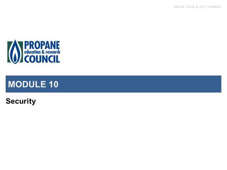 INITIAL OSHA & DOT TRAINING MODULE 10 Security. INITIAL OSHA & DOT TRAINING Module 10 – Security Introduction The Transportation Security Administration.