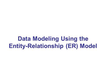 Data Modeling Using the Entity-Relationship (ER) Model