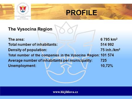 The Vysocina Region The area: 6 795 km 2 Total number of inhabitants: 514 992 Density of population: 75 inh./km 2 Total number of the companies in the.