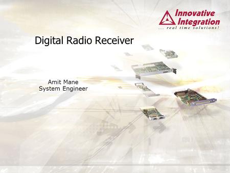 Digital Radio Receiver Amit Mane System Engineer.