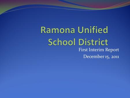 First Interim Report December 15, 2011. Tonight’s Presentation District’s first interim report To provide a summary to the Board of our current financial.