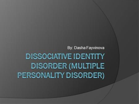 Dissociative Identity Disorder (Multiple Personality Disorder)