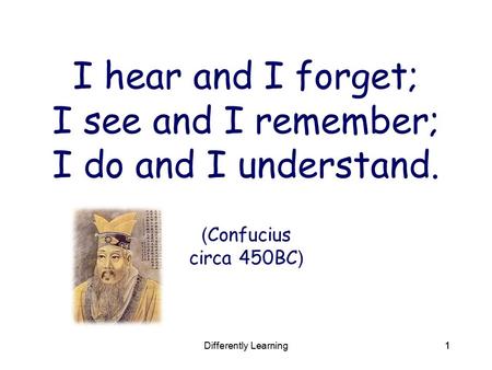 I hear and I forget; I see and I remember; I do and I understand