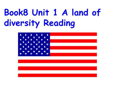 Book8 Unit 1 A land of diversity Reading. The United States of America (USA)