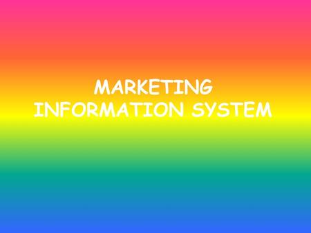 MARKETING INFORMATION SYSTEM. INTRODUCTION The term “information” is a concept familiar to everyone. Information consists of evaluated data, data being.