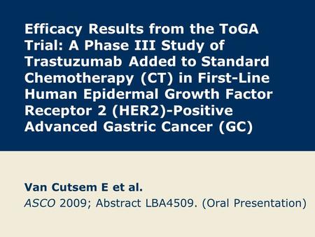 Van Cutsem E et al. ASCO 2009; Abstract LBA4509. (Oral Presentation)