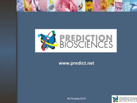 BioTuesday 2010 www.predict.net. BioTuesday 2010 Prediction BioSciences Founded in 2009 ‘theranostics’- drug/diagnostic combinations Oncology and Neuro/Cardiovascular.