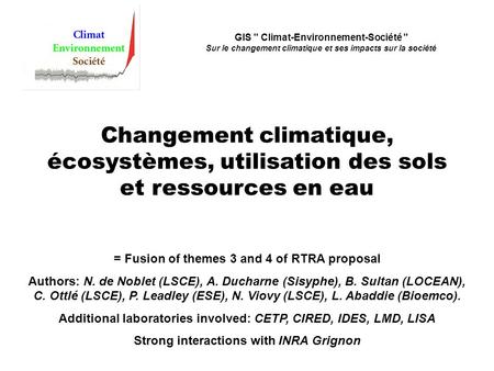 = Fusion of themes 3 and 4 of RTRA proposal Authors: N. de Noblet (LSCE), A. Ducharne (Sisyphe), B. Sultan (LOCEAN), C. Ottlé (LSCE), P. Leadley (ESE),