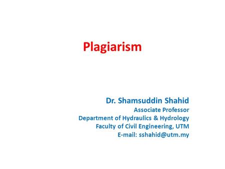 Plagiarism Dr. Shamsuddin Shahid Associate Professor