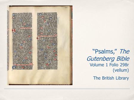 “Psalms,” The Gutenberg Bible Volume 1 Folio 298r (vellum) The British Library.