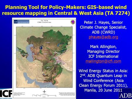 Planning Tool for Policy-Makers: GIS-based wind resource mapping in Central & West Asia (TA 7274) Peter J. Hayes, Senior Climate Change Specialist, ADB.