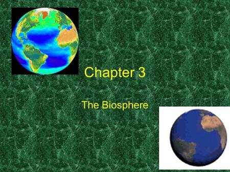 Chapter 3 The Biosphere.