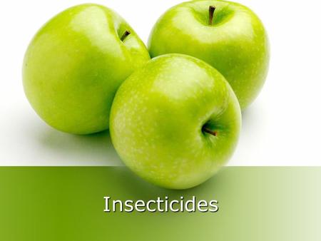 Insecticides. PESTICIDE CHARACTERISTICS Age Best used when mixed, don’t store after mixing.