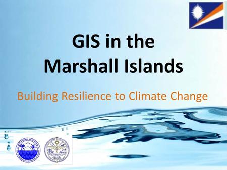 GIS in the Marshall Islands Building Resilience to Climate Change.