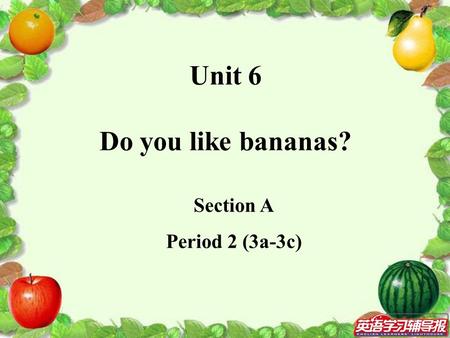 Unit 6 Do you like bananas?