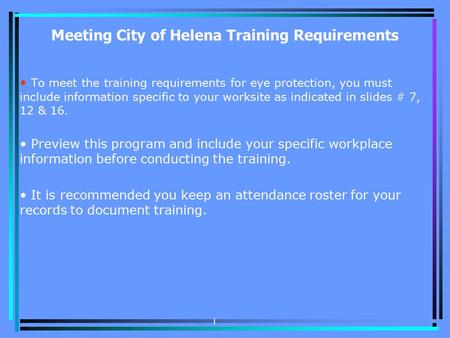 Meeting City of Helena Training Requirements To meet the training requirements for eye protection, you must include information specific to your worksite.