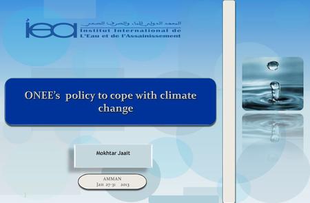 1. 2 AGENDAAGENDA General context ONEP’s Policy to cope with CC  Demand Management  Use of unconventional water resources  R&D and KMConclusion General.