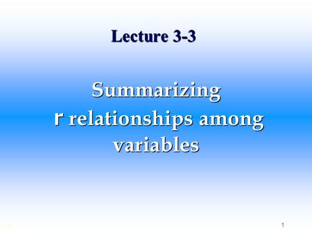 Lecture 3-3 Summarizing ｒ relationships among variables © 1.