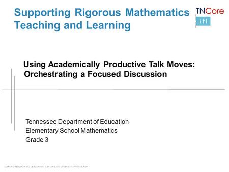 LEARNING RESEARCH AND DEVELOPMENT CENTER © 2013 UNIVERSITY OF PITTSBURGH Supporting Rigorous Mathematics Teaching and Learning Using Academically Productive.