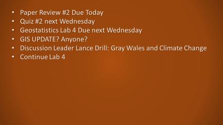 Paper Review #2 Due Today Paper Review #2 Due Today Quiz #2 next Wednesday Quiz #2 next Wednesday Geostatistics Lab 4 Due next Wednesday Geostatistics.