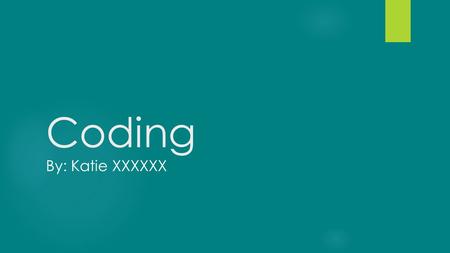 Coding By: Katie XXXXXX. Agenda Programming Languages Hardware Coding Example 1: Hello World Coding Example 2: Fibonacci Sequence Coding Example 3: Balloon.