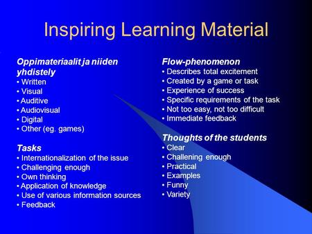 Inspiring Learning Material Oppimateriaalit ja niiden yhdistely Written Visual Auditive Audiovisual Digital Other (eg. games) Tasks Internationalization.