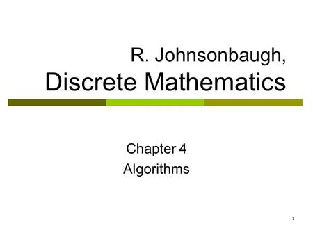 1 R. Johnsonbaugh, Discrete Mathematics Chapter 4 Algorithms.