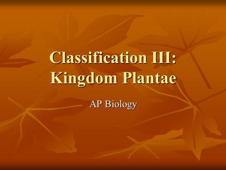 Classification III: Kingdom Plantae AP Biology. Kingdom Plantae Plants had to adapt to life outside water to prevent drying out, still allow gametes to.