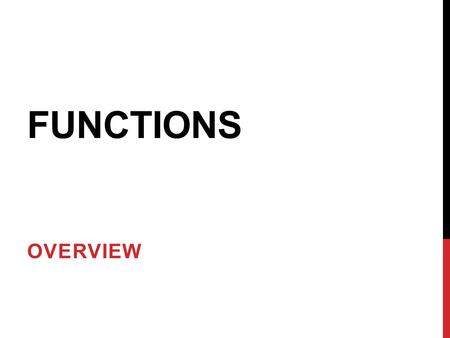 FUNCTIONS OVERVIEW.  In real life, we often find ourselves doing the same task over and over  Example: make toast and jam for breakfast in the morning.