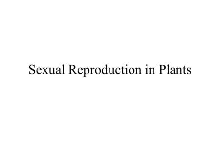 Sexual Reproduction in Plants