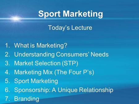 Sport Marketing Today’s Lecture What is Marketing?