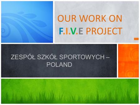 OUR WORK ON F.I.V.E PROJECT ZESPÓŁ SZKÓŁ SPORTOWYCH – POLAND.