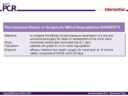 Percutaneous Repair or Surgery for Mitral Regurgitation EVEREST II Objective:to compare the efficacy of percutaneous implantation of a clip and conventional.