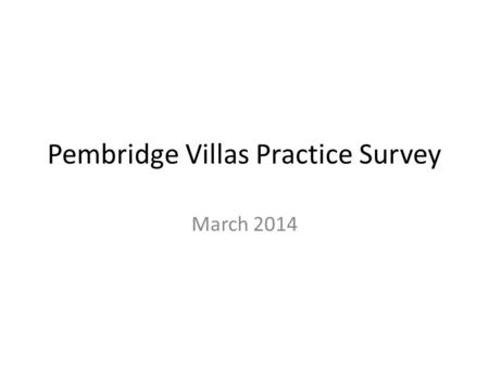 Pembridge Villas Practice Survey March 2014. Patient Survey Demographics.