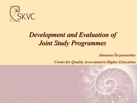 Development and Evaluation of Joint Study Programmes Almantas Šerpatauskas Center for Quality Assessment in Higher Education.