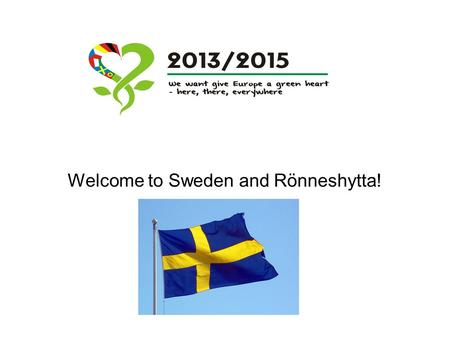 Welcome to Sweden and Rönneshytta!. Monday The grand tour of our school. Welcoming cermony and the first meeting the pupils & the children, the teachers.